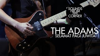 The Adams - Selamat Pagi Juwita | Sounds From The Corner Live #6