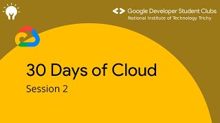 30 Days of Cloud - Session 2| Technical Council| Google Developer Student Clubs| 10.10.2021 2PM