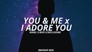 You & Me x I Adore You (Mashup) | Disclosure vs. HUGEL | Rivo Remix ft. Eliza Doolittle