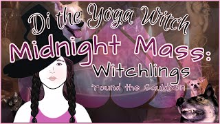 Witchlings 'round the Cauldron 🌙 Midnight Mass with Di the Yoga Witch Ep 16