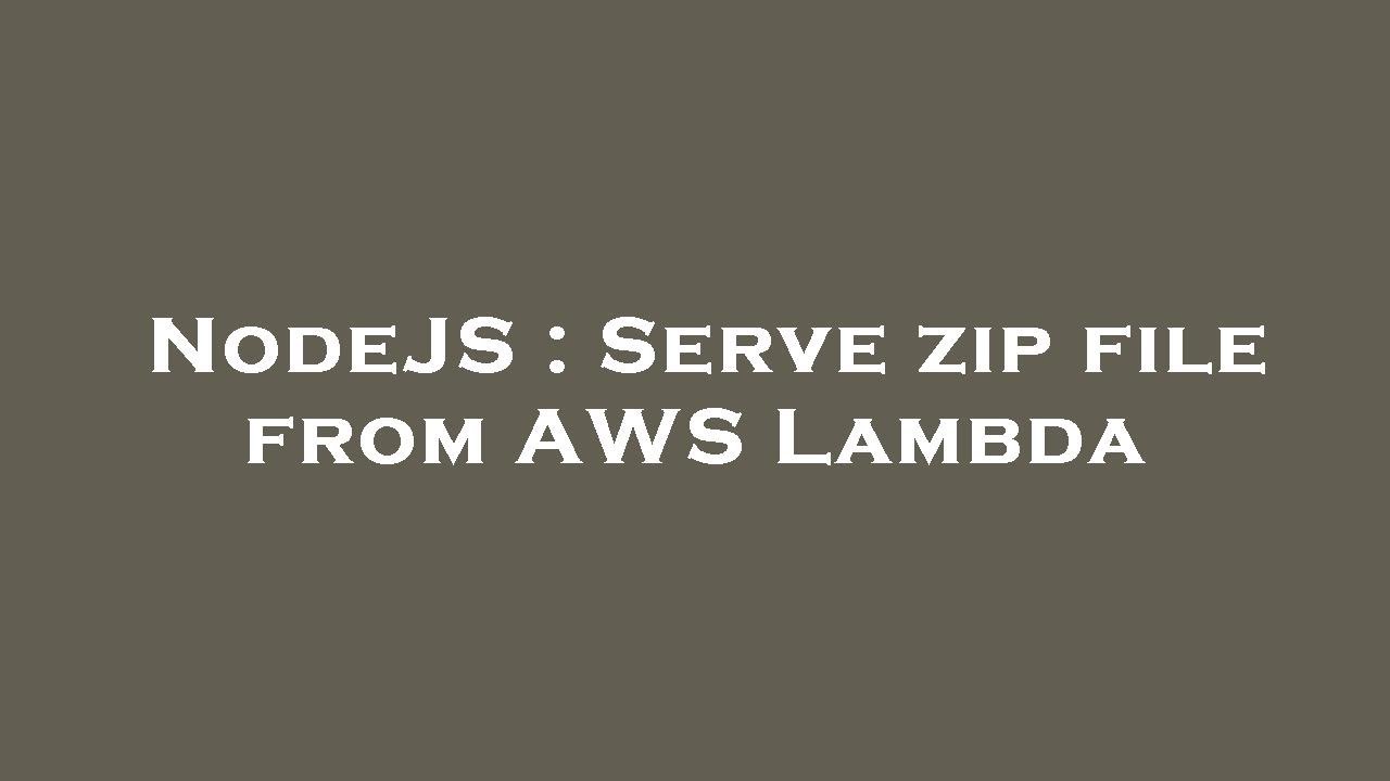 NodeJS Serve zip file from AWS Lambda YouTube