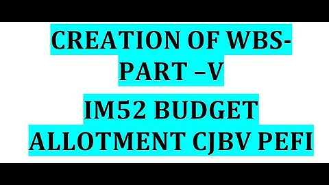 Creation of WBS PART V Budget allotment and approval