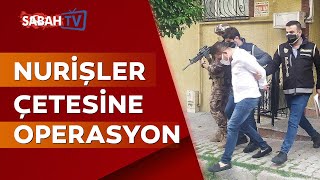 'Nurişler' organize suç örgütüne yönelik İstanbul merkezli 4 ilde eş zamanlı operasyon