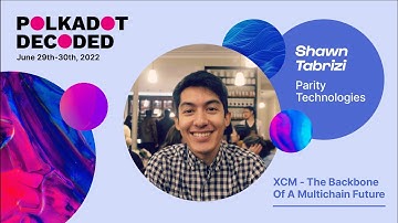 Shawn Tabrizi: XCM - The Backbone Of A Multichain Future | Polkadot Decoded 2022
