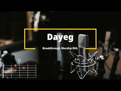 Dayeg - Breakthrough Worship BHL | Lyrics and Chords