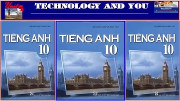Tiếng Anh lớp 10 – Bộ GDĐT Unit 5 Technology and You (Trọn bài)