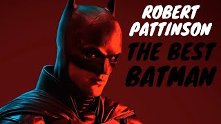 IS ROBERT PATTINSON THE BEST BATMAN ?