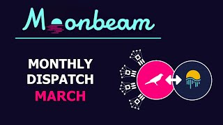 Мунбим - Новости Март 2022. Moonbeam - Monthly Dispatch, March 2022