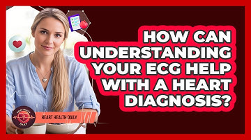 How Can Understanding Your ECG Help With A Heart Diagnosis? - Heart Health Daily