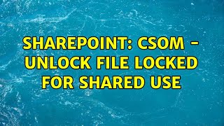 Sharepoint: CSOM - unlock file locked for shared use
