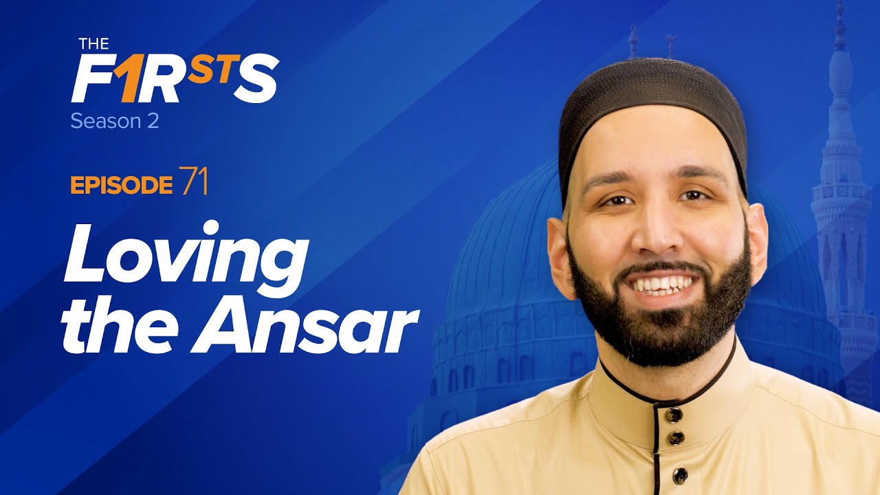 Loving the Ansar | The Firsts | Dr. Omar Suleiman