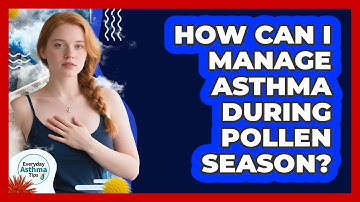 How Can I Manage Asthma During Pollen Season? - Everyday Asthma Tips