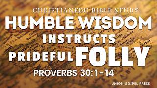 🙏 Humble Wisdom Instructs Prideful Folly | Proverbs 30:1–14 | Bible Study #UGP