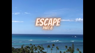 Escape Part 8