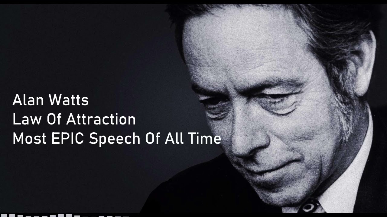 Alan Watts Law Of Attraction Most EPIC Speech Of All Time By Alan Watts