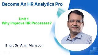 Unit 1: Why improve HR Processes? How HR Analytics Can Help?
