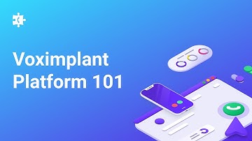Voximplant Platform 101. Overview and Basic Concepts