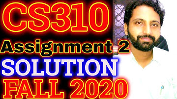 CS310 Assignment No. 2 FALL 2020 100 % Correct Solution by Abid Farooq Bhutta