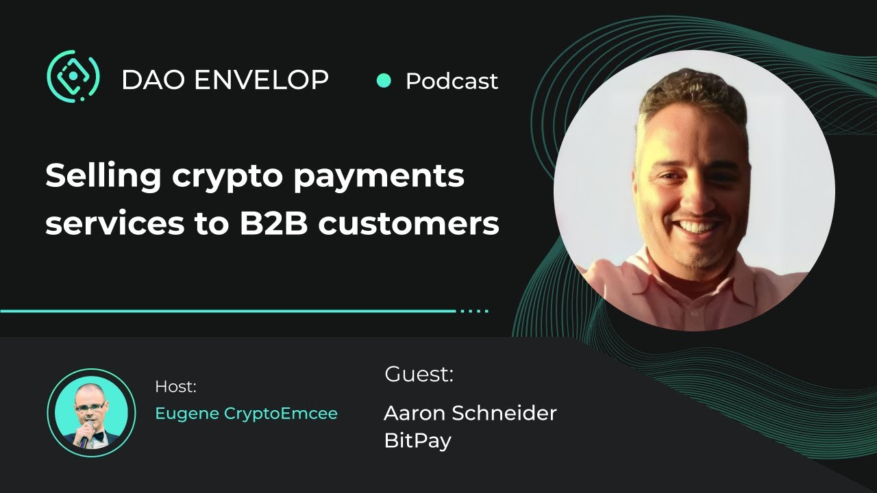 Selling crypto payments services to B2B customers with Aaron Schneider,  @BitPay1​