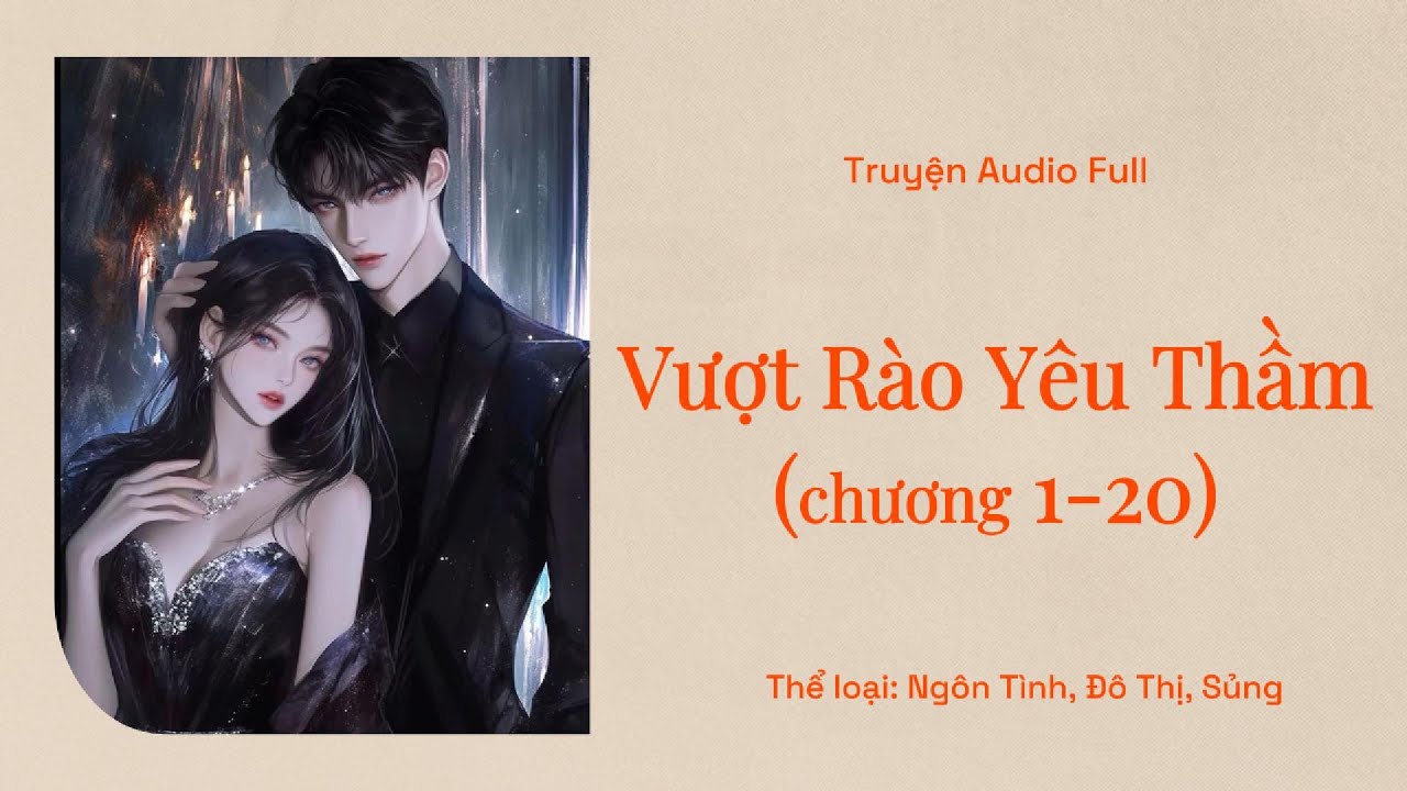[Truyện Audio] - Vượt Rào Yêu Thầm [chương 1-20] | Truyện Ngôn Tình Hay