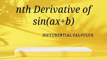 Successive Differentiation Part 4: nth Derivative of sin(ax+b)