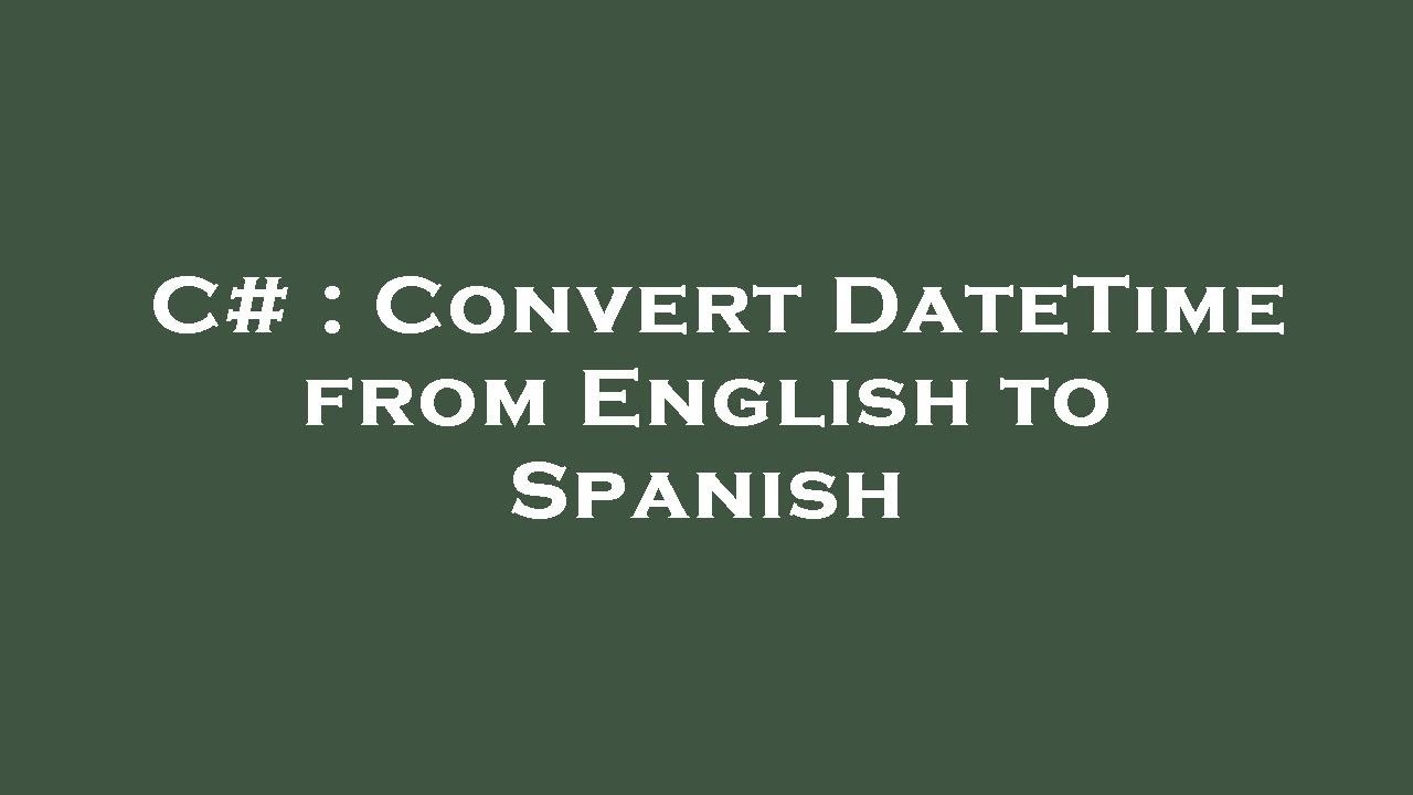 C Convert DateTime from English to Spanish YouTube