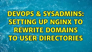 DevOps & SysAdmins: Setting up nginx to rewrite domains to user directories