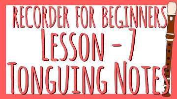 Recorder Lesson 7 - Tonguing While Playing The Recorder
