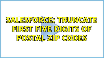 Salesforce: Truncate first five digits of postal zip codes