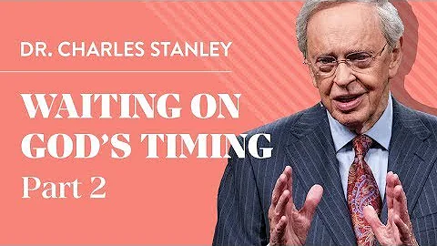 Waiting On God's Timing, Part 2 – Dr  Charles Stanley