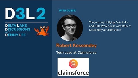 D3L2: The Journey Unifying Data Lake and Data Warehouse with Robert Kossendey at Claimsforce