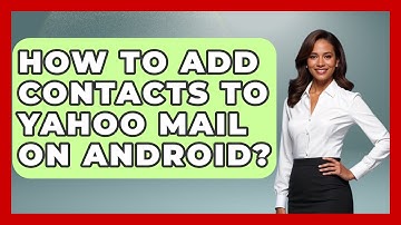 How To Add Contacts To Yahoo Mail On Android? - TheEmailToolbox.com