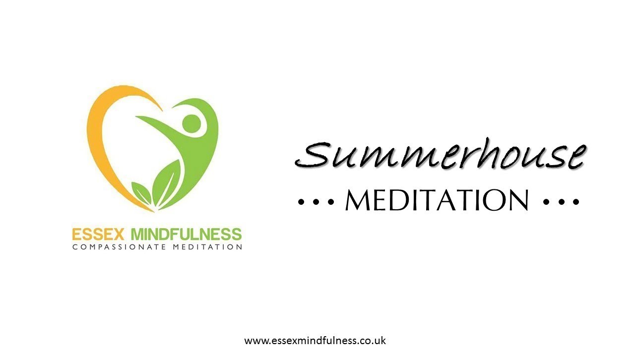 Friday 7th September 2018 Summerhouse Meditation by Essex Mindfulness