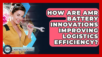 How Are AMR Battery Innovations Improving Logistics Efficiency? - Industrial Tech Insights