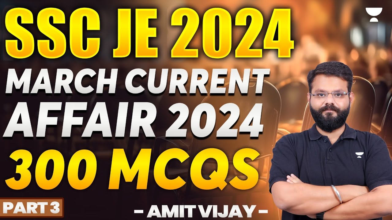 SSC JE 2024 | March current affair 2024 | 300 MCQs | Amit Vijay | Part ...