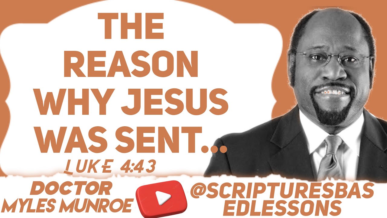 The reason why Jesus Christ was sent by Dr myles munroe