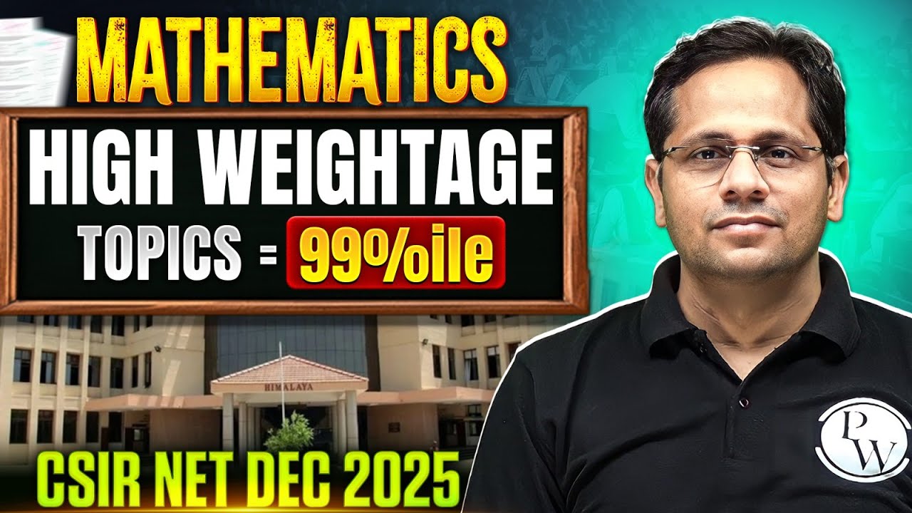 CSIR NET Dec 2025 Mathematical: HIGH WEIGHTAGE Topics for 99 Percentile ...