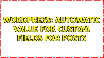 Wordpress: Automatic value for custom fields for posts (2 Solutions!!)