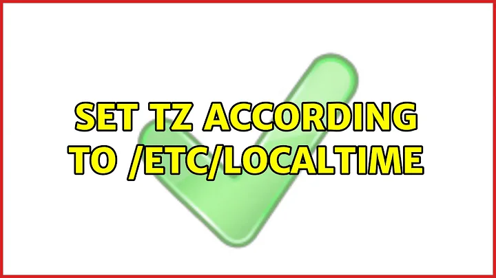 Set TZ according to /etc/localtime (2 Solutions!!)