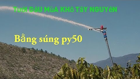 Súng Tưới Py50/HKH vlog#14