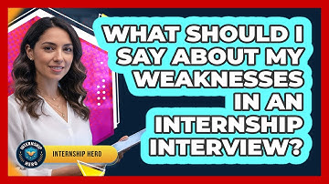 What Should I Say About My Weaknesses In An Internship Interview? - Internship Hero