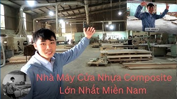 Tham Quan Nhà Máy Sản Xuất Cửa Nhựa Gỗ Composite Lớn Nhất Miền Nam