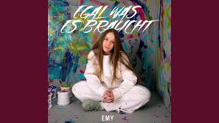 Egal was es braucht - EMY