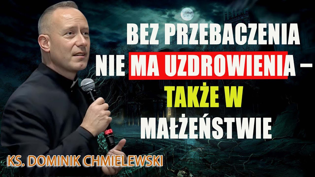 Bez przebaczenia nie ma uzdrowienia – także w małżeństwie- ks. Dominik Chmielewski