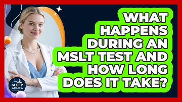 What Happens During An MSLT Test And How Long Does It Take? - Sleep Apnea Support Network