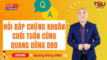 Hỏi - Đáp Chứng Khoán Cuối Tuần Cùng Quang Dũng DBD
