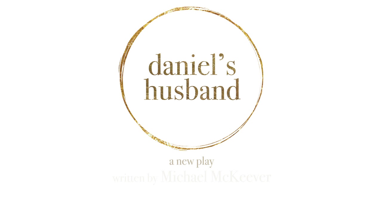 DANIEL'S HUSBAND, A New Play I Now in Performances