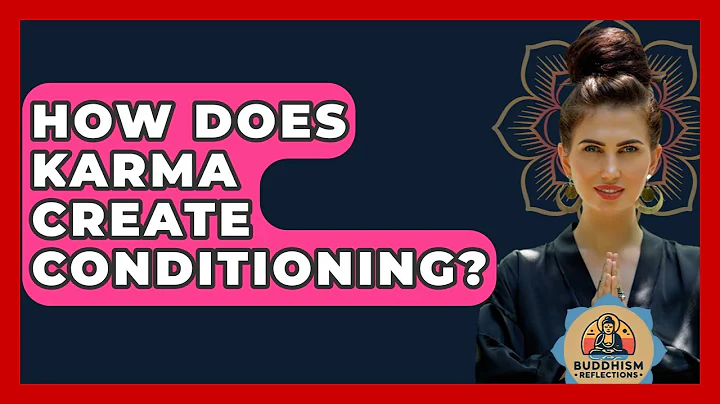 How Does Karma Create Conditioning? - Buddhism Reflections