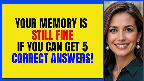 YOUR MEMORY IS STILL FINE, IF YOU CAN SCORE 5 CORRECT ANSWERS! 🧠💡