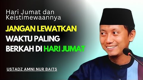 Jangan Lewatkan Waktu Paling Berkah di Hari Jumat |  Ustadz Amni Nur Baits